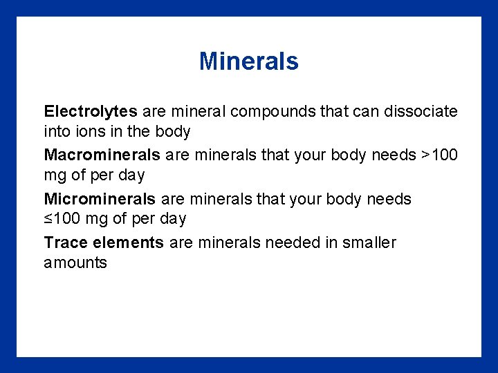 Minerals Electrolytes are mineral compounds that can dissociate into ions in the body Macrominerals