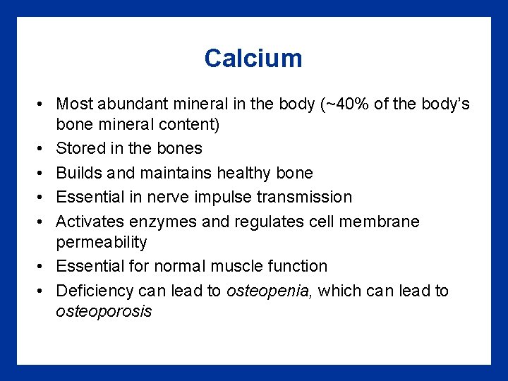Calcium • Most abundant mineral in the body (~40% of the body’s bone mineral
