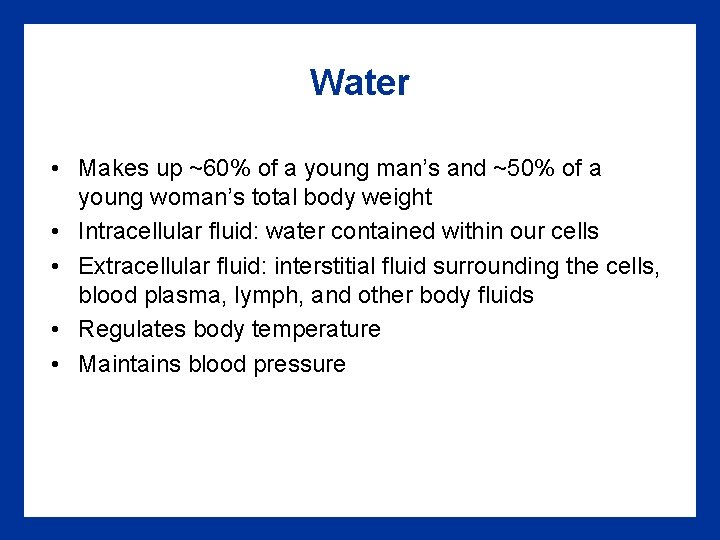 Water • Makes up ~60% of a young man’s and ~50% of a young