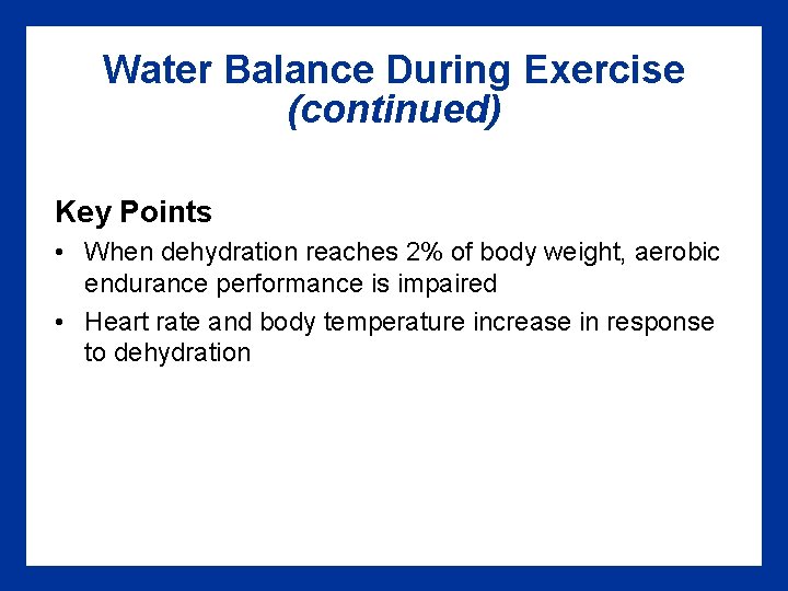 Water Balance During Exercise (continued) Key Points • When dehydration reaches 2% of body