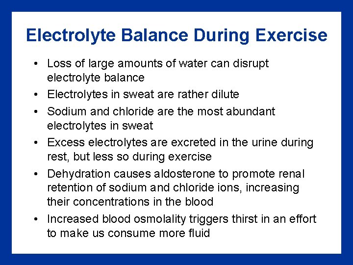 Electrolyte Balance During Exercise • Loss of large amounts of water can disrupt electrolyte
