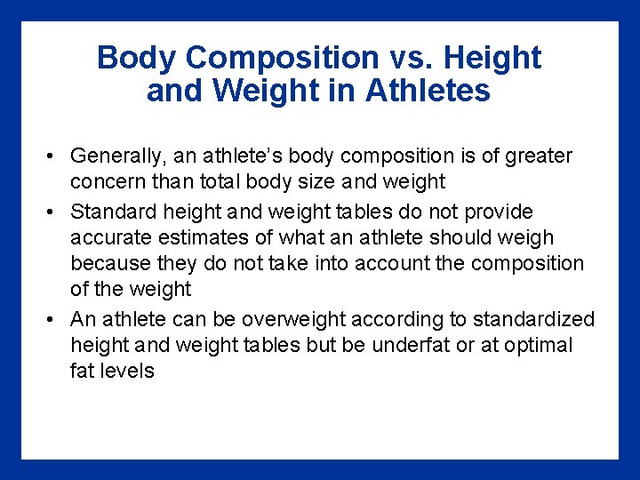 Body Composition vs. Height and Weight in Athletes • Generally, an athlete’s body composition
