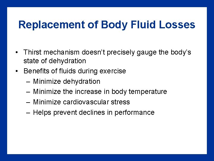Replacement of Body Fluid Losses • Thirst mechanism doesn’t precisely gauge the body’s state