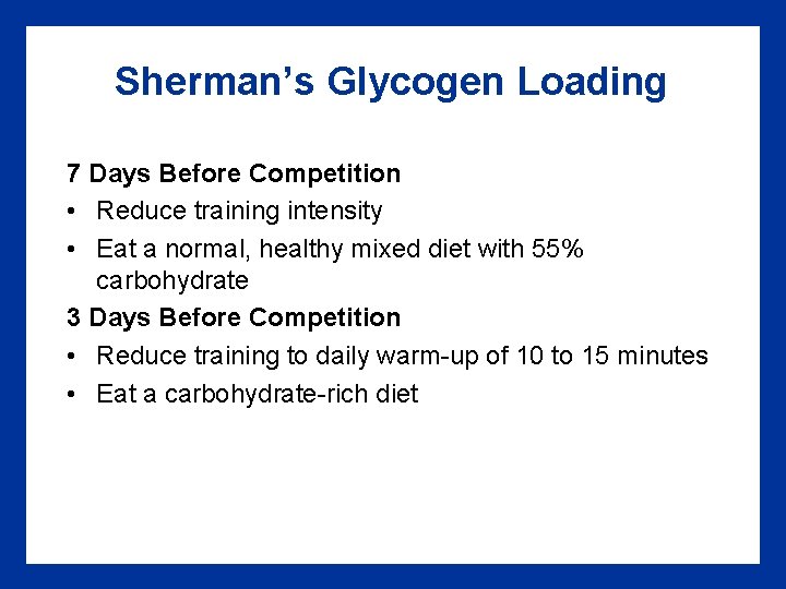 Sherman’s Glycogen Loading 7 Days Before Competition • Reduce training intensity • Eat a
