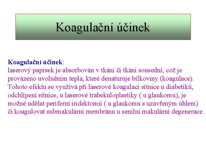 Koagulační účinek Koagulační účinek: laserový paprsek je absorbován v tkáni či tkáni sousední, což