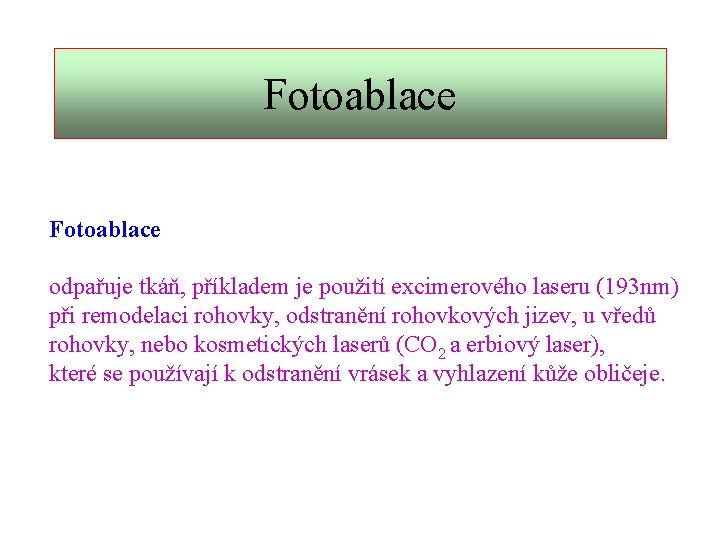 Fotoablace odpařuje tkáň, příkladem je použití excimerového laseru (193 nm) při remodelaci rohovky, odstranění