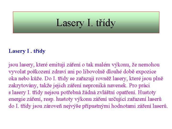 Lasery I. třídy jsou lasery, které emitují záření o tak malém výkonu, že nemohou