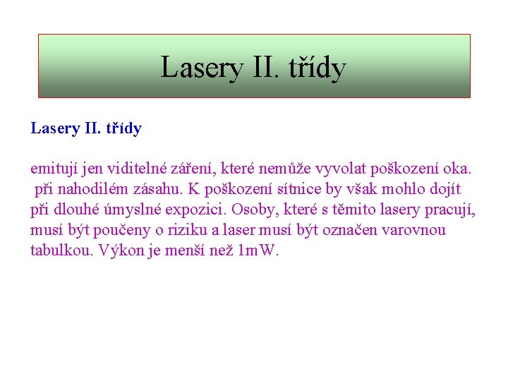 Lasery II. třídy emitují jen viditelné záření, které nemůže vyvolat poškození oka. při nahodilém