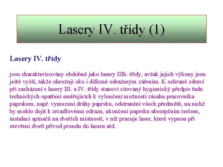 Lasery IV. třídy (1) Lasery IV. třídy jsou charakterizovány obdobně jako lasery IIIb. třídy,