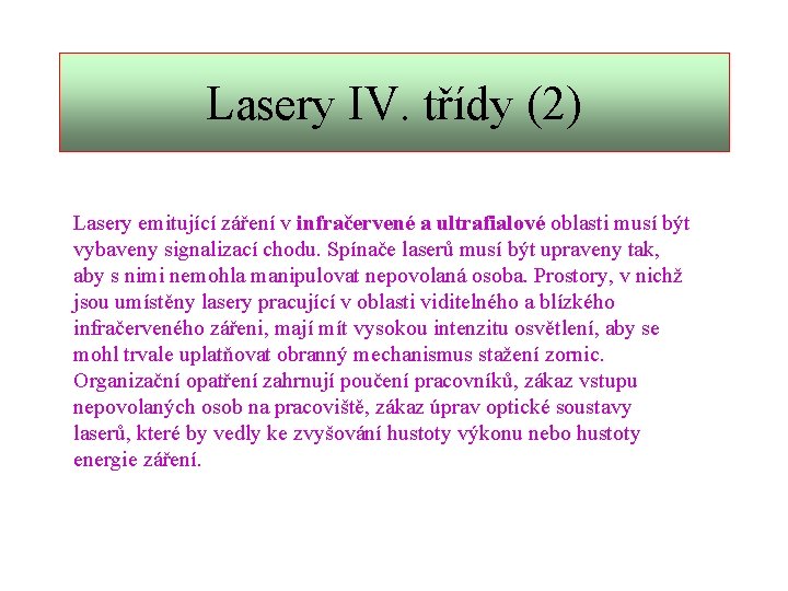 Lasery IV. třídy (2) Lasery emitující záření v infračervené a ultrafialové oblasti musí být