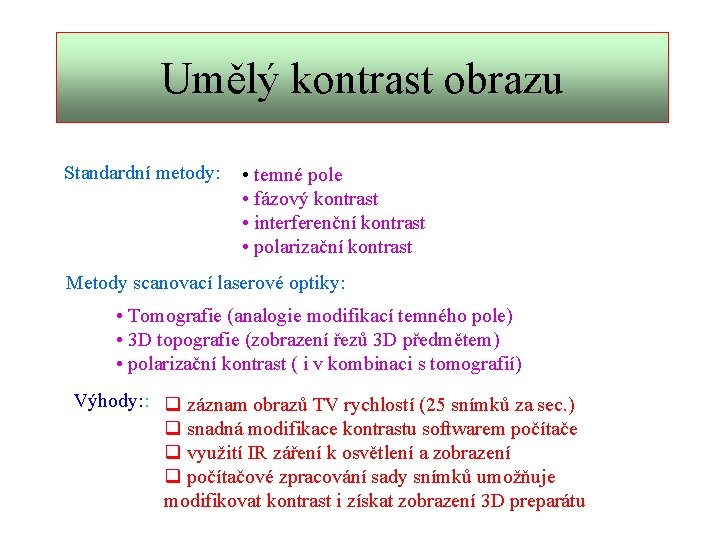 Umělý kontrast obrazu Standardní metody: • temné pole • fázový kontrast • interferenční kontrast