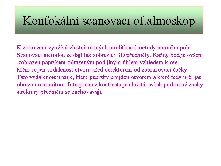 Konfokální scanovací oftalmoskop K zobrazení využívá vlastně různých modifikací metody temného pole. Scanovací metodou