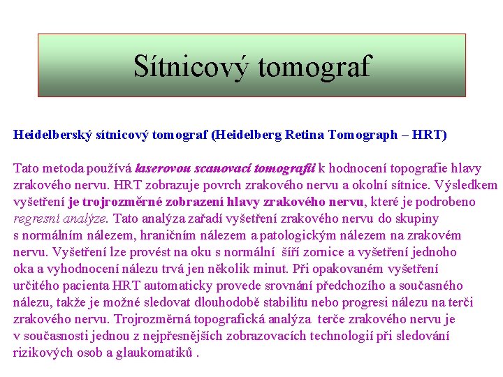 Sítnicový tomograf Heidelberský sítnicový tomograf (Heidelberg Retina Tomograph – HRT) Tato metoda používá laserovou