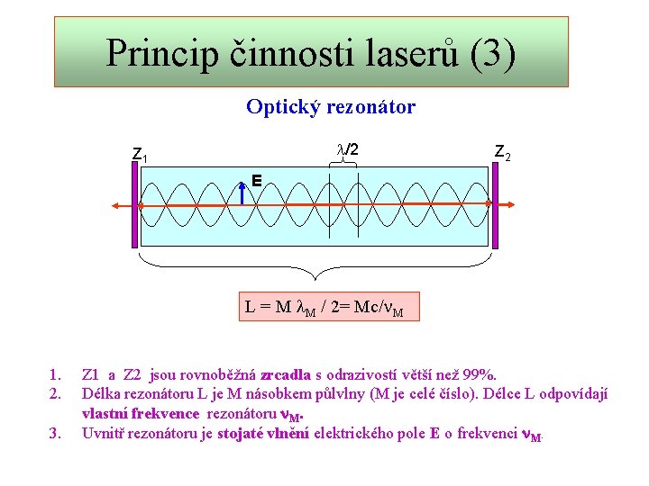 Princip činnosti laserů (3) Optický rezonátor l/2 Z 1 Z 2 E L =