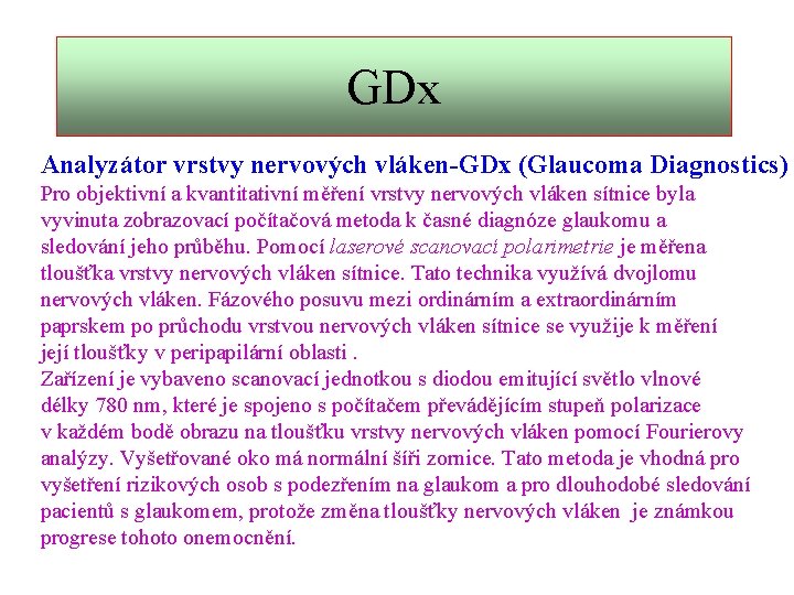 GDx Analyzátor vrstvy nervových vláken-GDx (Glaucoma Diagnostics) Pro objektivní a kvantitativní měření vrstvy nervových