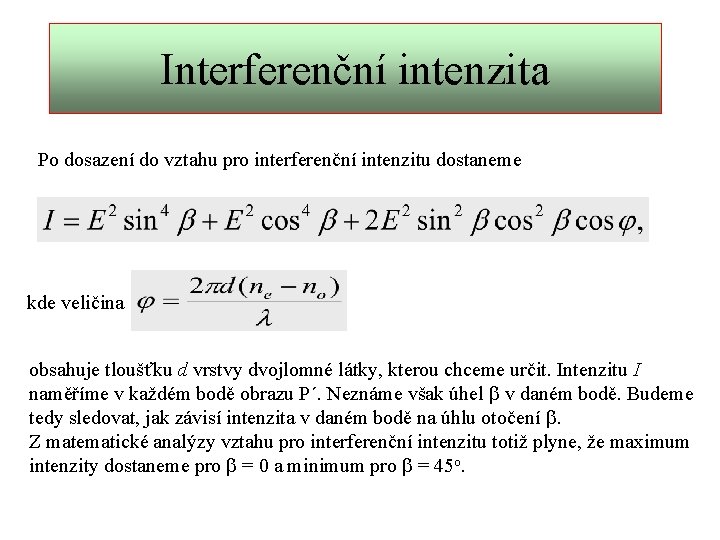 Interferenční intenzita Po dosazení do vztahu pro interferenční intenzitu dostaneme kde veličina obsahuje tloušťku