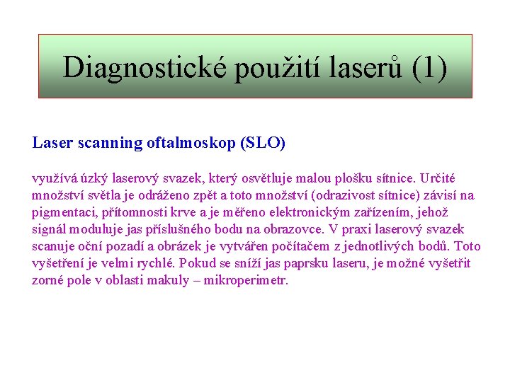 Diagnostické použití laserů (1) Laser scanning oftalmoskop (SLO) využívá úzký laserový svazek, který osvětluje