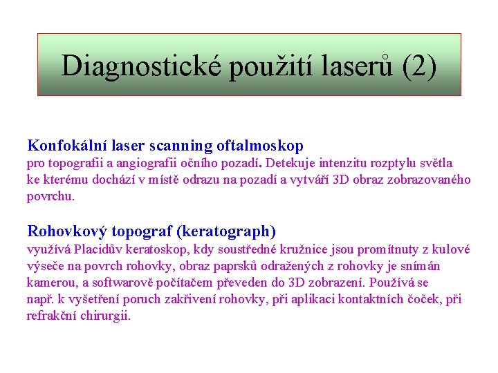 Diagnostické použití laserů (2) Konfokální laser scanning oftalmoskop pro topografii a angiografii očního pozadí.