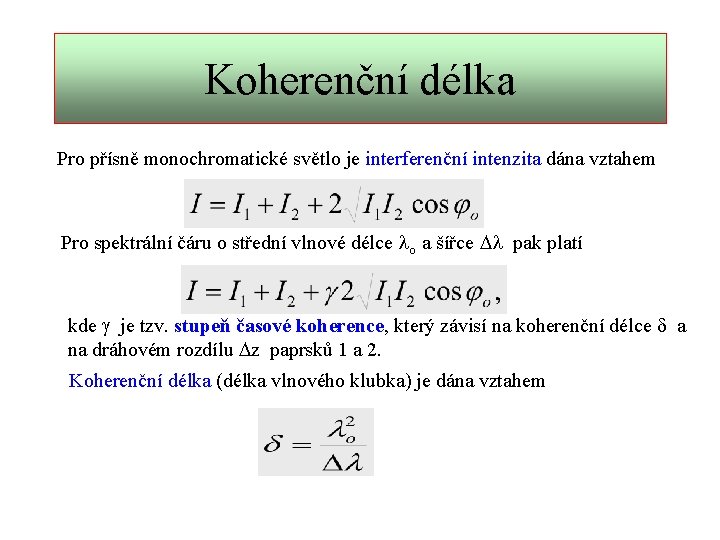 Koherenční délka Pro přísně monochromatické světlo je interferenční intenzita dána vztahem Pro spektrální čáru