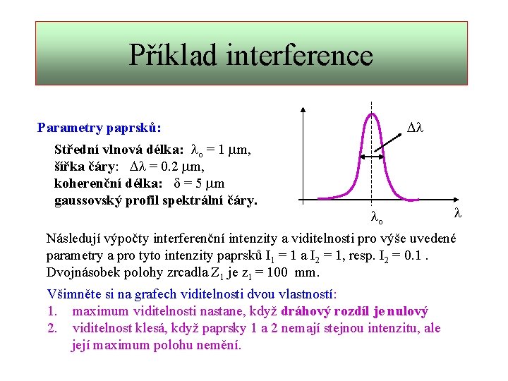 Příklad interference Dl Parametry paprsků: Střední vlnová délka: lo = 1 m, šířka čáry: