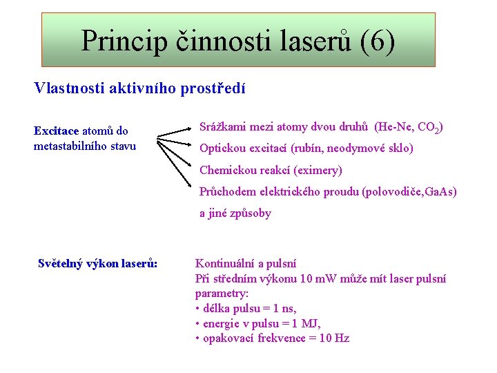 Princip činnosti laserů (6) Vlastnosti aktivního prostředí Excitace atomů do metastabilního stavu Srážkami mezi