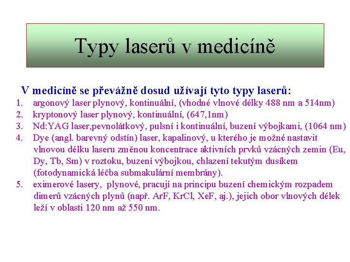 Typy laserů v medicíně V medicíně se převážně dosud užívají tyto typy laserů: 1.