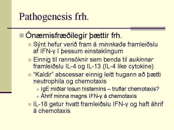 Pathogenesis frh. n Ónæmisfræðilegir þættir frh. Sýnt hefur verið fram á minnkaða framleiðslu af