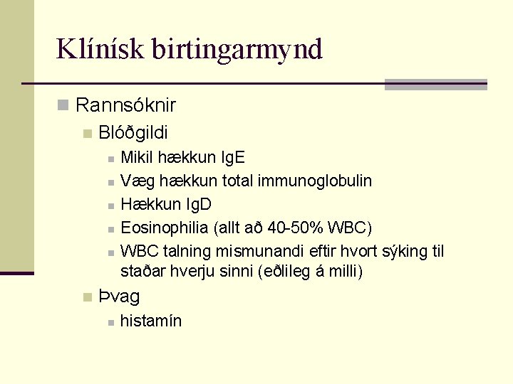 Klínísk birtingarmynd n Rannsóknir n Blóðgildi n n n Mikil hækkun Ig. E Væg