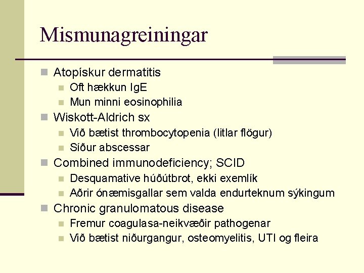 Mismunagreiningar n Atopískur dermatitis n Oft hækkun Ig. E n Mun minni eosinophilia n