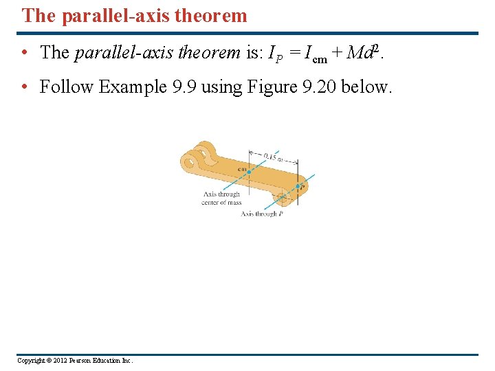 The parallel-axis theorem • The parallel-axis theorem is: IP = Icm + Md 2. The parallel-axis theorem • The parallel-axis theorem is: IP = Icm + Md 2.
