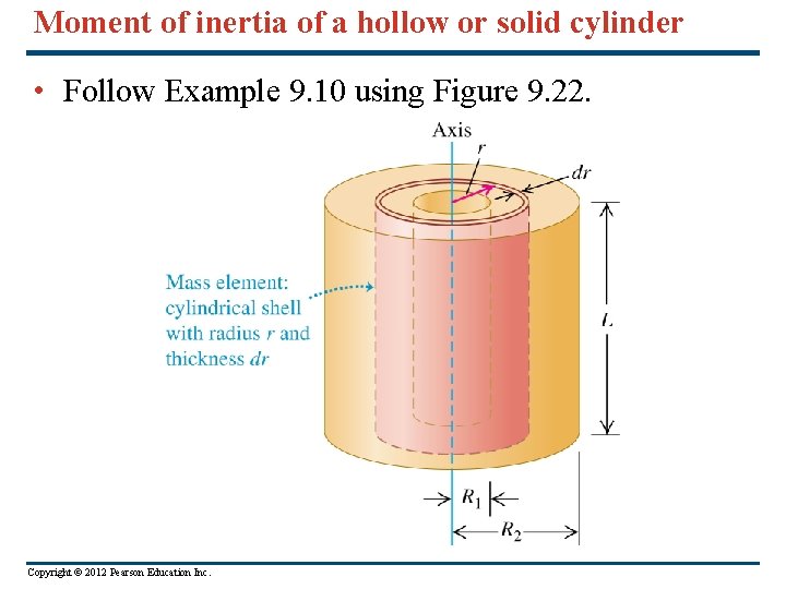 Moment of inertia of a hollow or solid cylinder • Follow Example 9. 10 Moment of inertia of a hollow or solid cylinder • Follow Example 9. 10