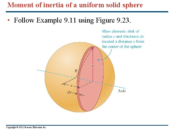 Moment of inertia of a uniform solid sphere • Follow Example 9. 11 using Moment of inertia of a uniform solid sphere • Follow Example 9. 11 using