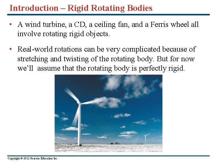 Introduction – Rigid Rotating Bodies • A wind turbine, a CD, a ceiling fan, Introduction – Rigid Rotating Bodies • A wind turbine, a CD, a ceiling fan,