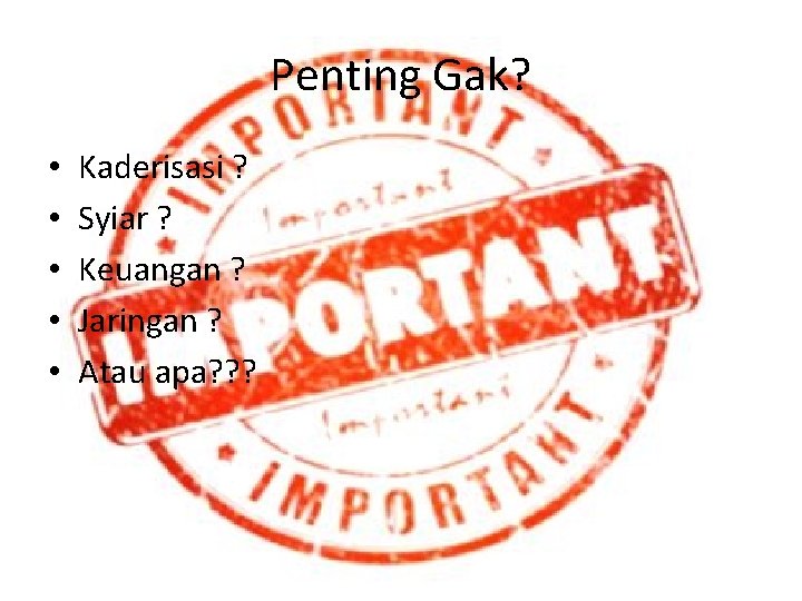 Penting Gak? • • • Kaderisasi ? Syiar ? Keuangan ? Jaringan ? Atau