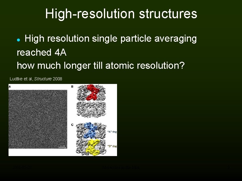 High-resolution structures High resolution single particle averaging reached 4 A how much longer till