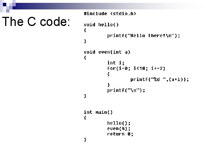 The C code: The C code: