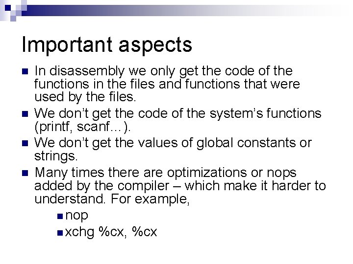 Important aspects n n In disassembly we only get the code of the functions Important aspects n n In disassembly we only get the code of the functions