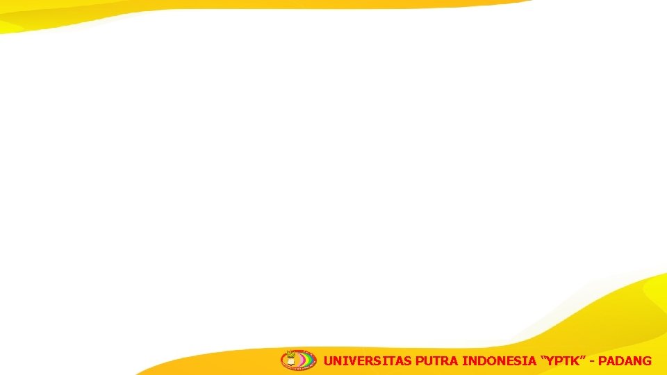 UNIVERSITAS PUTRA INDONESIA “YPTK” - PADANG 