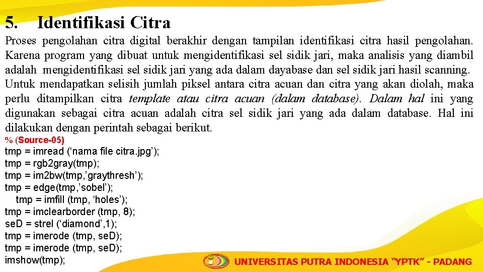 5. Identifikasi Citra Proses pengolahan citra digital berakhir dengan tampilan identifikasi citra hasil pengolahan.
