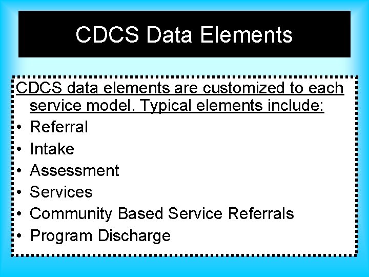 CDCS Data Elements CDCS data elements are customized to each service model. Typical elements