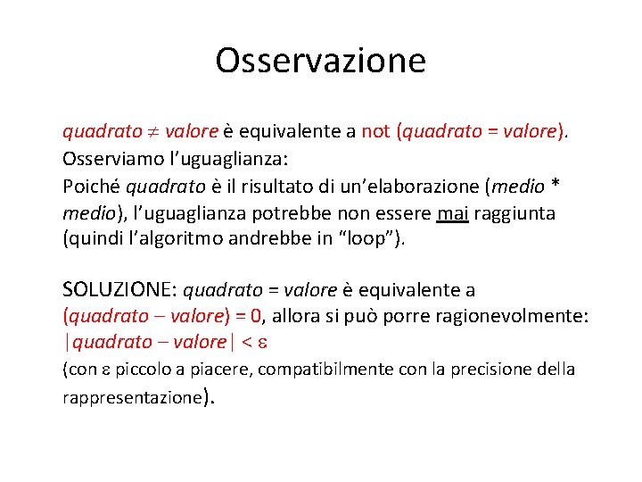 Osservazione quadrato valore è equivalente a not (quadrato = valore). Osserviamo l’uguaglianza: Poiché quadrato