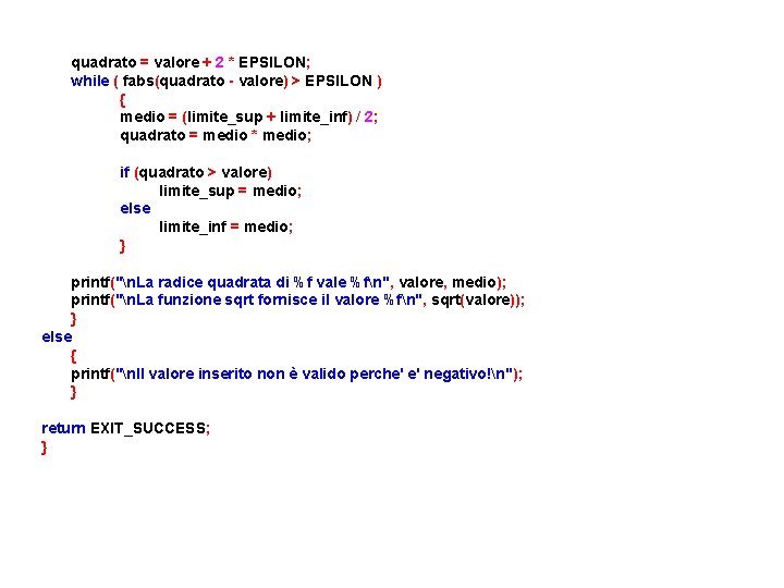 quadrato = valore + 2 * EPSILON; while ( fabs(quadrato - valore) > EPSILON