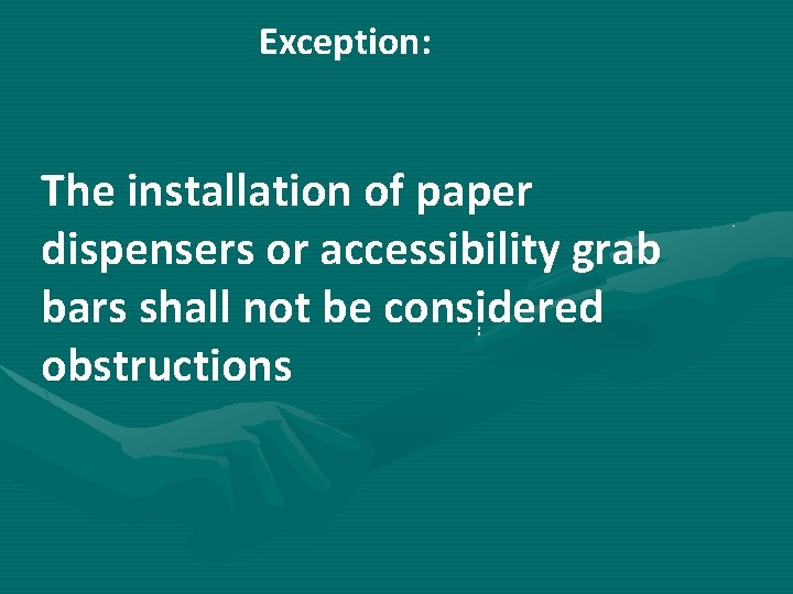 Exception: The installation of paper dispensers or accessibility grab bars shall not be considered