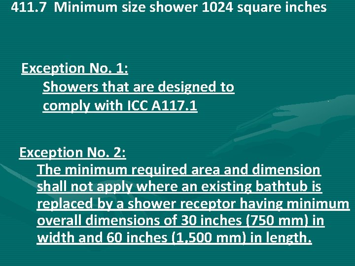  411. 7 Minimum size shower 1024 square inches Exception No. 1: Showers that