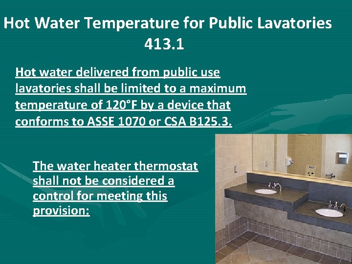 Hot Water Temperature for Public Lavatories 413. 1 Hot water delivered from public use