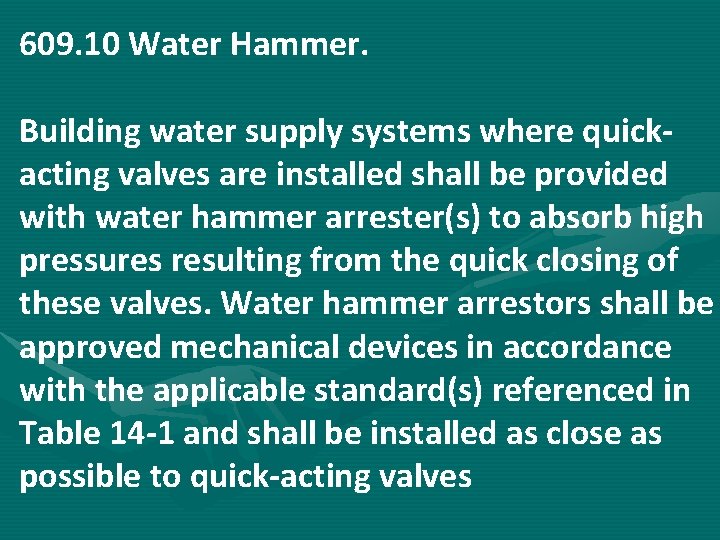 609. 10 Water Hammer. Building water supply systems where quickacting valves are installed shall