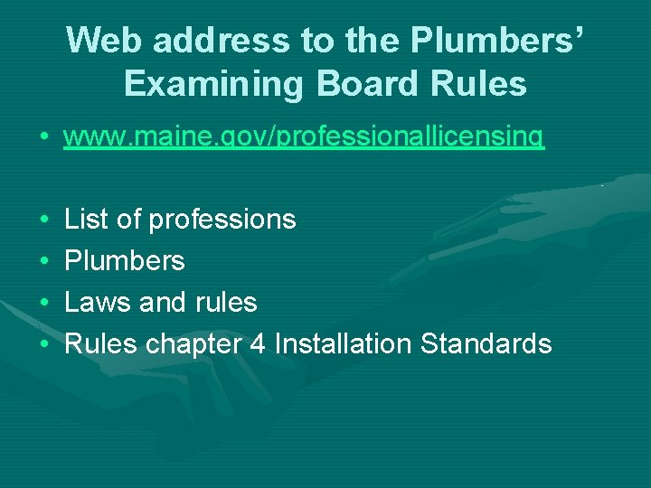 Web address to the Plumbers’ Examining Board Rules • www. maine. gov/professionallicensing • •