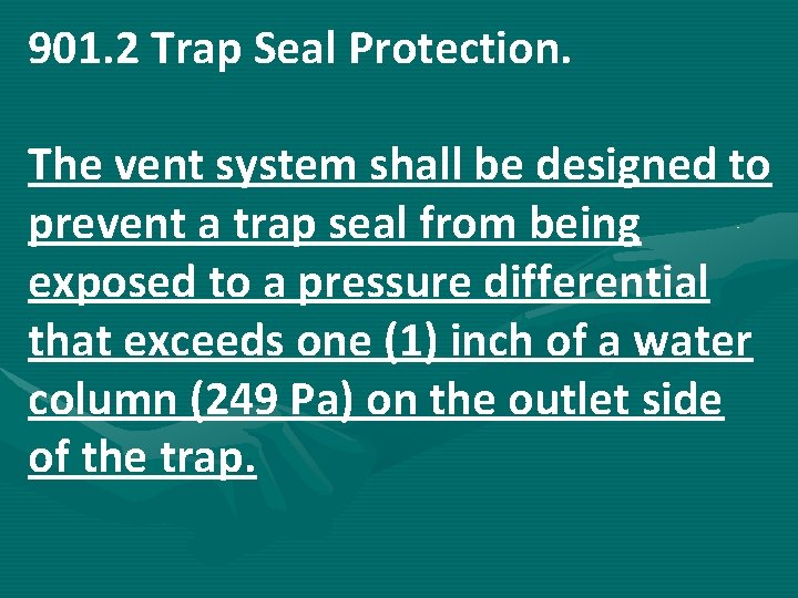 901. 2 Trap Seal Protection. The vent system shall be designed to prevent a