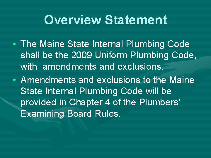 Overview Statement • The Maine State Internal Plumbing Code shall be the 2009 Uniform