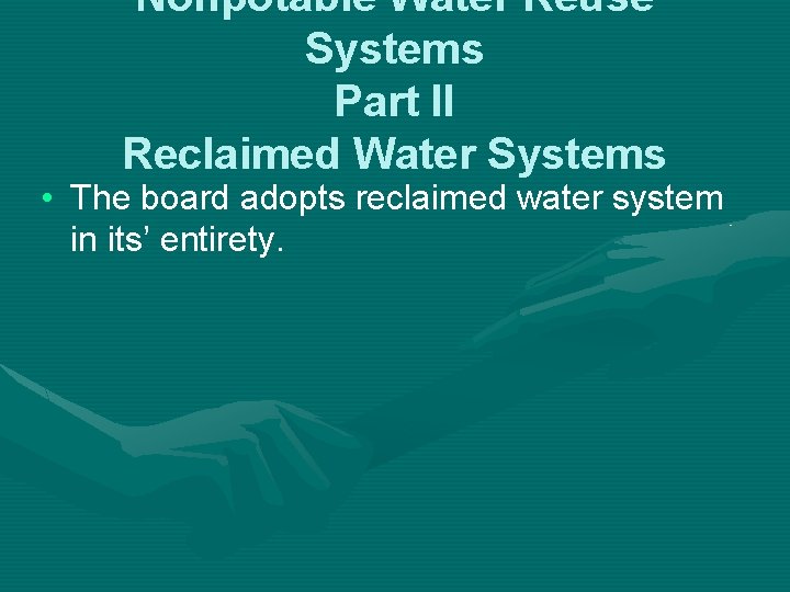 Nonpotable Water Reuse Systems Part II Reclaimed Water Systems • The board adopts reclaimed